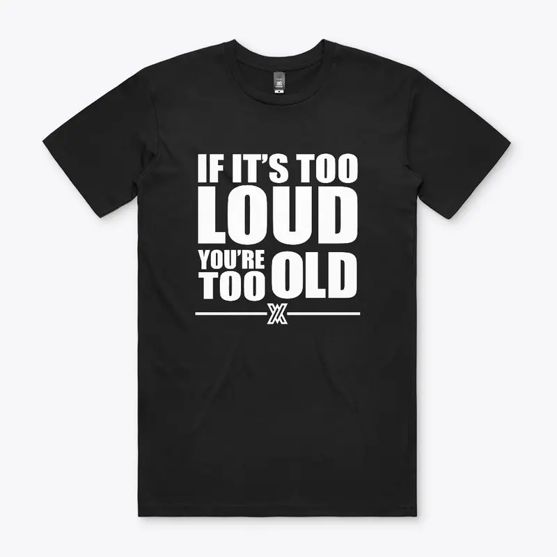 If It's Too Loud You're Too Old